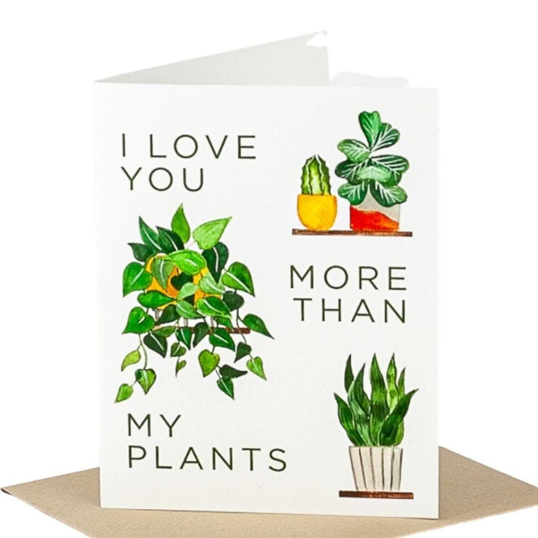 I Love You More Than My Plants Card - Green Fresh Florals + Plants
