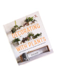 Decorating with Plants Book - Green Fresh Florals + Plants
