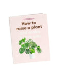 How to Raise a Plant and Make It Love You Back - Green Fresh Florals + Plants